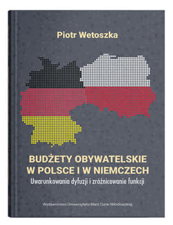 Budżety obywatelskie w Polsce i w Niemczech. Uwarunkowania dyfuzji i zróżnicowanie funkcji - Wetoszka Piotr