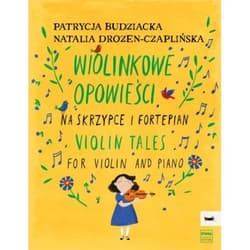 Budziacka,P. , Drozen-Czaplińska,N. Wiolinkowe opowieści na skrzypce i fortepian - Patrycja Budziacka