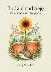 Budzić nadzieję w sobie i w drugich - Jerzy Smoleń