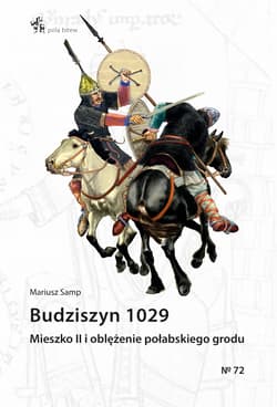 Budziszyn 1029 Mieszko II i oblężenie połabskiego grodu - Mariusz Samp