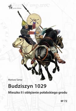 Budziszyn 1029 Mieszko II i oblężenie połabskiego grodu - Mariusz Samp