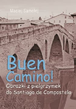 Buen Camino Obrazki z pielgrzymek do Santiago de Compostela