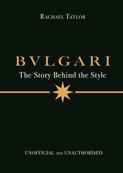 Bulgari: The Story Behind the Style - Rachael Taylor