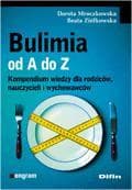 Bulimia od A do Z Kompendium wiedzy dla rodziców, nauczycieli i wychowawców - Dorota Mroczkowska