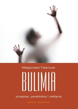 Bulimia. Przepisy, paradoksy i zaklęcia - Małgorzata Talarczyk