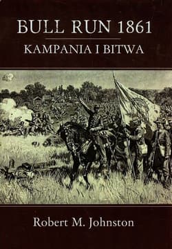 Bull Run 1861 Kampania i bitwa - Johnston Robert M.