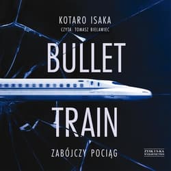 Bullet Train. Zabójczy pociąg - audiobook - Kotaro Isaka
