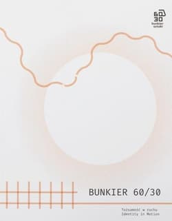 Bunkier 60/30. Tożsamość w ruchu - Agnieszka Sachar