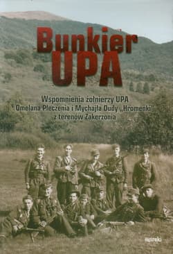 Bunkier UPA Wspomnienia żołnierzy UPA Omelana Płeczenia i Mychjła Dudy "Hromenki" z terenów Zakerzonia