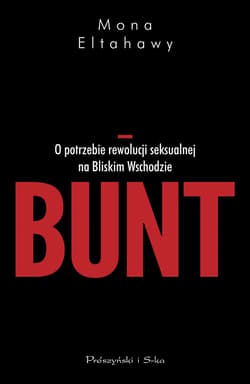 Bunt. O potrzebie rewolucji seksualnej na Bliskim Wschodzie - ebook - Mona Eltahawy