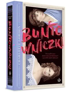 Buntowniczki Niezwykłe życie Mary Wollstonecraft i jej córki Mary Shelley - Charlotte Gordon