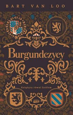 Burgundczycy. Książęta równi królom - ebook - Bart van Loo