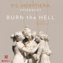 Burn the Hell. Runda trzecia - audiobook - Barlińska Katarzyna P.S. Herytiera Pizgacz, Katarzyna Barlińska vel P.S. HERYTIERA - "Pizgacz"