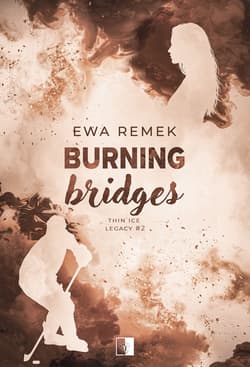 Burning Bridges. Thin Ice Legacy. Tom 2 - Ewa Remek