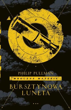 Bursztynowa luneta. Mroczne materie. Tom 3 - Philip Pullman