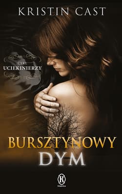 Bursztynowy dym Uciekinierzy Księga pierwsza - Kristin Cast