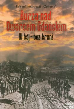 Burza nad Dworcem Gdańskim W bój - bez broni - Bonarowski Edward Ostromir