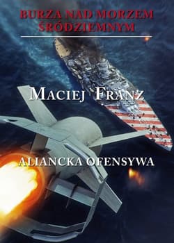 Burza nad Morzem Śródziemnym TIV Aliancka ofensywa - Franz Maciej