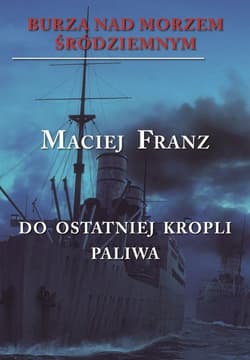 Burza nad Morzem Śródziemnym Tom 3 Walka do ostatniej kropli paliwa