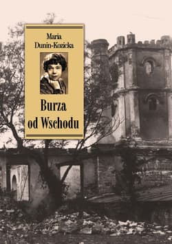 Burza od Wschodu Wspomnienia z Kijowszczyzny (1918–1920) - Maria Dunin-Kozicka