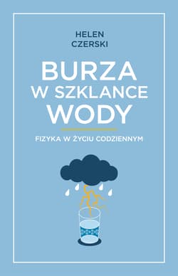 Burza w szklance wody Fizyka w życiu codziennym - Helen Czerski