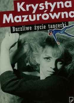 Burzliwe życie tancerki - Krystyna Mazurówna