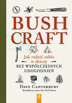 Bushcraft. Jak radzić sobie w dziczy bez współczesnych udogodnień Jak radzić sobie w dziczy bez współczesnych udogodnień - Canterbury Dave