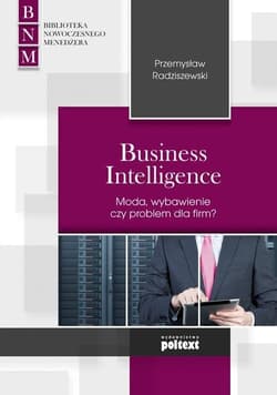 Business Intelligence Moda, zbawienie czy problem dla firm?