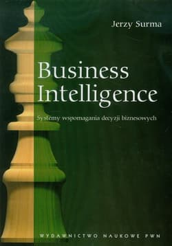 Business Intelligence Systemy wspomagania decyzji biznesowych - Jerzy Surma