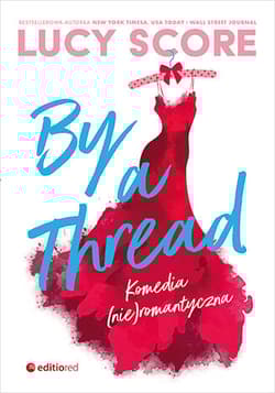 By a Thread. Komedia (nie)romantyczna - Lucy Score