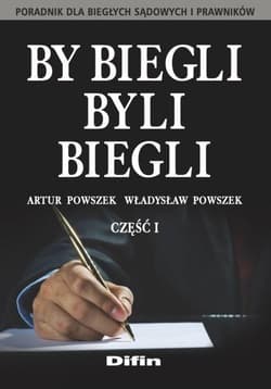 By biegli byli biegli. Poradnik dla biegłych..cz.1 - Artur Powszek,  Powszek Władysław