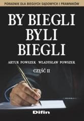 By biegli byli biegli. Poradnik dla biegłych..cz.2 - Artur Powszek,  Powszek Władysław