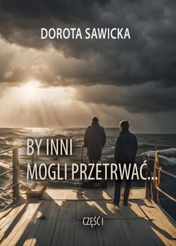 By inni mogli przetrwać cz.1 - Dorota Sawicka