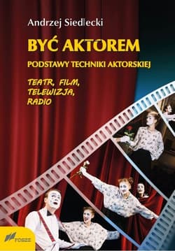 Być aktorem Podstawy techniki aktorskiej Teatr film telewizja radio - Andrzej Siedlecki