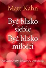 Być blisko siebie. Być blisko miłości - Matt Kahn