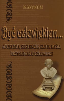Być człowiekiem + CD Aforyzmy, sentencje, złote myśli, przysłowia o człowieku - Aldona Różanek
