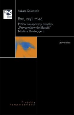 Być, czyli mieć Próba transpozycji projektu "Przyczynków do filozofii" Martina Hedeggera - Łukasz Kołoczek