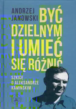 Być dzielnym i umieć się różnić Szkice o A.Kamińskim - Andrzej Janowski