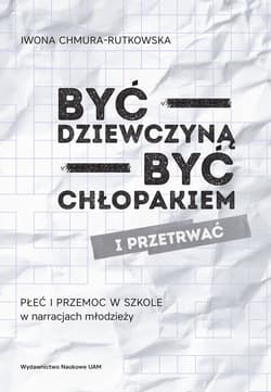Być dziewczyną być chłopakiem i przetrwać Płeć i przemoc w szkole w narracjach młodzieży