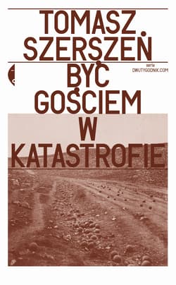 Być gościem w katastrofie - Tomasz Szerszeń