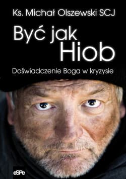 Być jak Hiob Doświadczenie Boga w kryzysie - Michał Olszewski