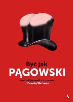 Być jak Pągowski Andrzej Pągowski w rozmowie z Dorotą Wellman - Andrzej Pągowski, Dorota Wellman