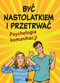 Być nastolatkiem i przetrwać. Psychologia komunikacji - Lilka Poncyliusz-Guranowska