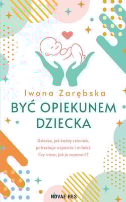 Być opiekunem dziecka - Iwona Zarębska