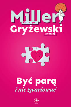 Być parą i nie zwariować - Katarzyna Miller, Gryżewski Andrzej