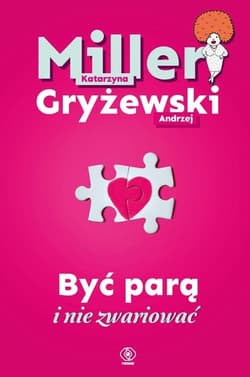 Być parą i nie zwariować - Katarzyna Miller, Gryżewski Andrzej