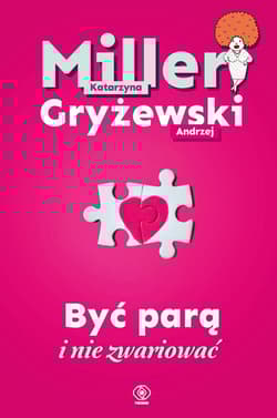 Być parą i nie zwariować - Katarzyna Miller, Gryżewski Andrzej