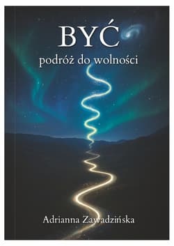 Być podróż do wolności - Zawadzińska Adrianna