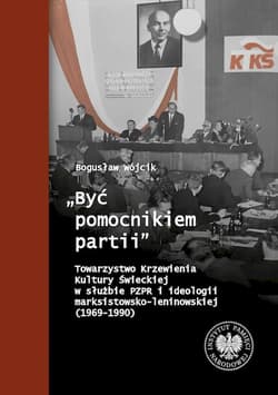 Być pomocnikiem partii Towarzystwo Krzewienia Kultury Świeckiej w służbie PZPR i ideologii marksi - Bogusław Wójcik