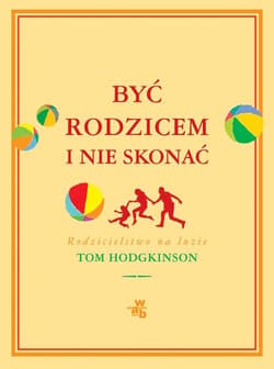 Być rodzicem i nie skonać. Rodzicielstwo na luzie